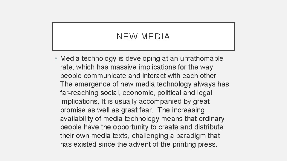 NEW MEDIA • Media technology is developing at an unfathomable rate, which has massive