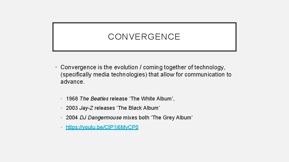 CONVERGENCE • Convergence is the evolution / coming together of technology, (specifically media technologies)