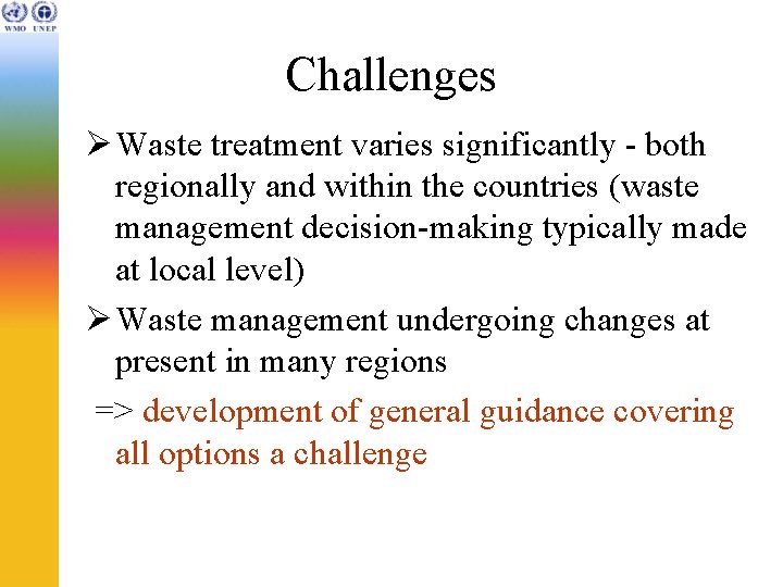 Challenges Ø Waste treatment varies significantly - both regionally and within the countries (waste