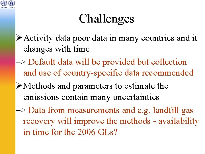 Challenges Ø Activity data poor data in many countries and it changes with time