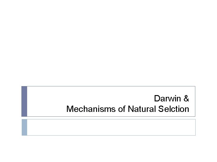 Darwin & Mechanisms of Natural Selction 