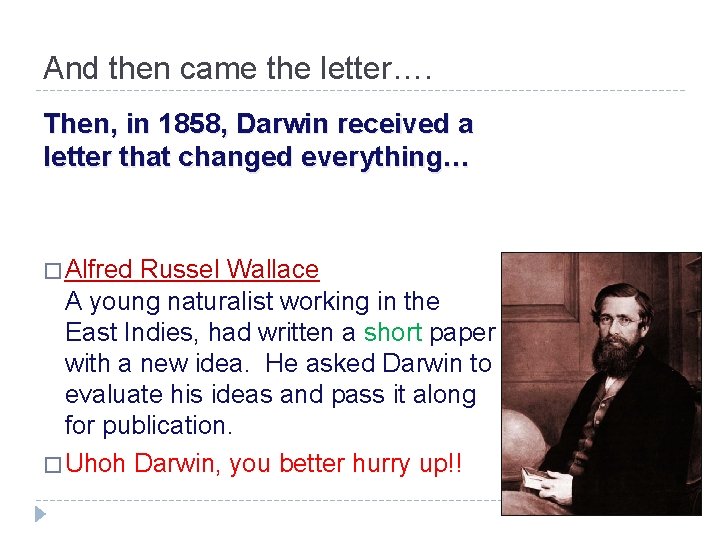 And then came the letter…. Then, in 1858, Darwin received a letter that changed