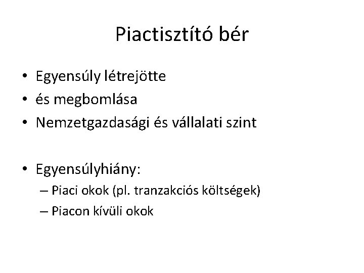 Piactisztító bér • Egyensúly létrejötte • és megbomlása • Nemzetgazdasági és vállalati szint •