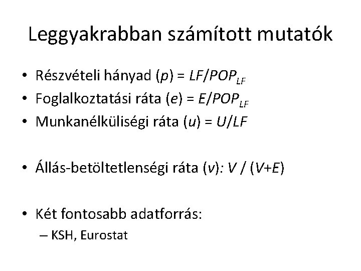 Leggyakrabban számított mutatók • Részvételi hányad (p) = LF/POPLF • Foglalkoztatási ráta (e) =