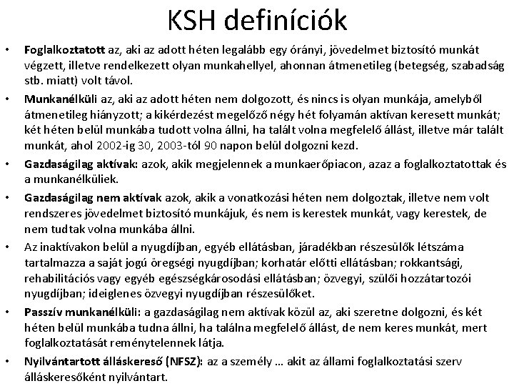 KSH definíciók • • Foglalkoztatott az, aki az adott héten legalább egy órányi, jövedelmet