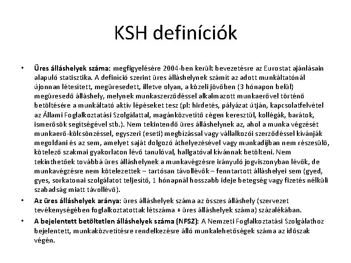 KSH definíciók • • • Üres álláshelyek száma: megfigyelésére 2004 -ben került bevezetésre az