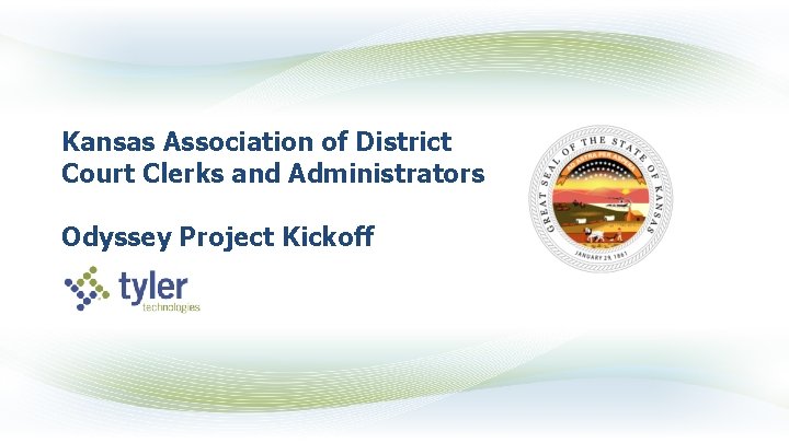 Kansas Association of District Court Clerks and Administrators Odyssey Project Kickoff 