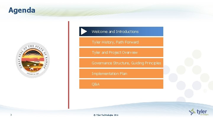 Agenda Welcome and Introductions Tyler History, Path Forward Tyler and Project Overview Governance Structure,