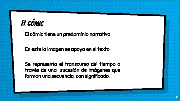 El CÓMIC El cómic tiene un predominio narrativo En este la imagen se apoya