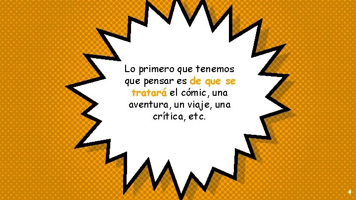 Lo primero que tenemos que pensar es de que se tratará el cómic, una