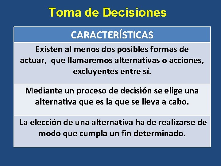 Toma de Decisiones CARACTERÍSTICAS Existen al menos dos posibles formas de actuar, que llamaremos