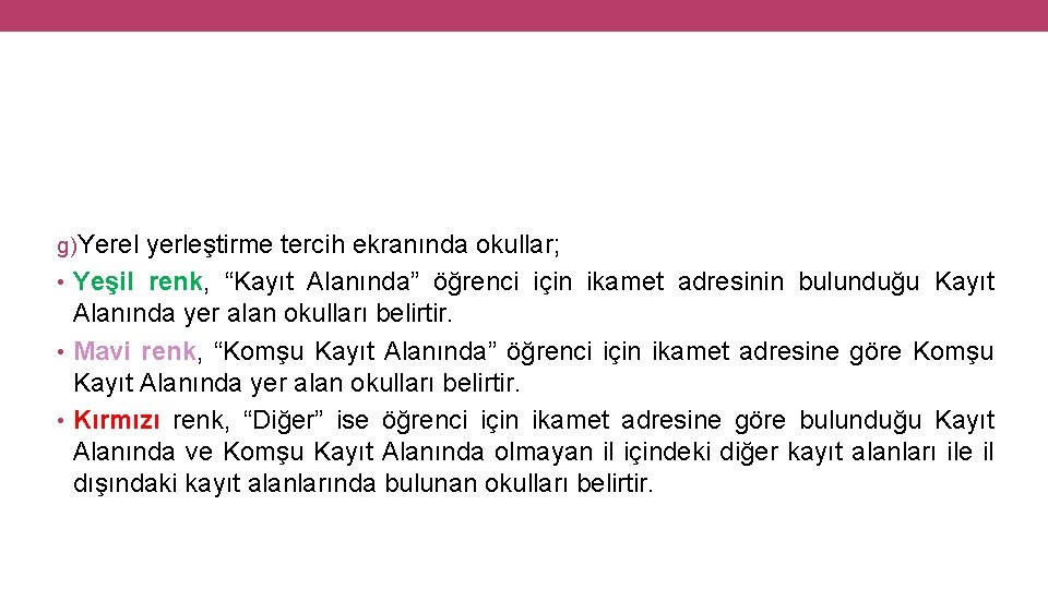 g)Yerel yerleştirme tercih ekranında okullar; • Yeşil renk, “Kayıt Alanında” öğrenci için ikamet adresinin