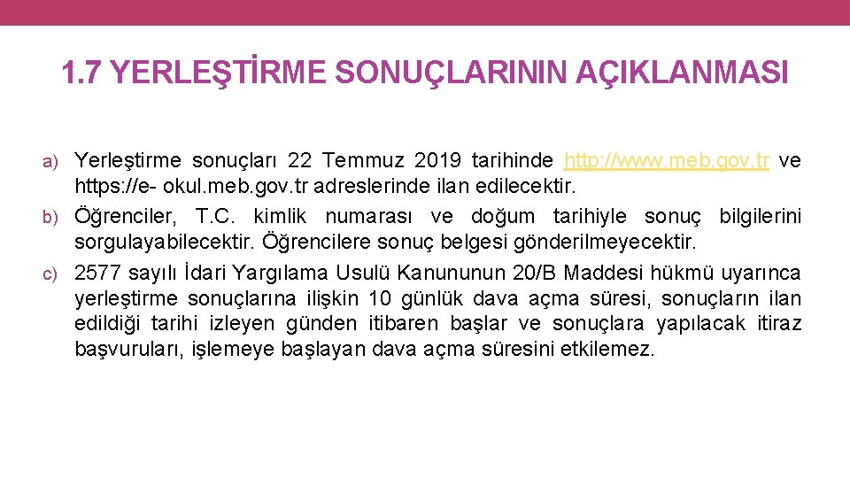 1. 7 YERLEŞTİRME SONUÇLARININ AÇIKLANMASI a) Yerleştirme sonuçları 22 Temmuz 2019 tarihinde http: //www.