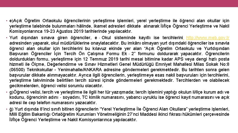  • e)Açık Öğretim Ortaokulu öğrencilerinin yerleştirme işlemleri, yerel yerleştirme ile öğrenci alan okullar