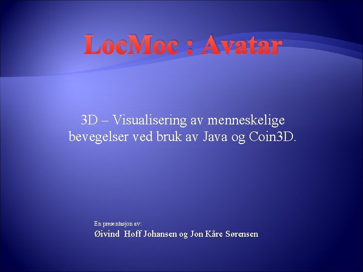 Loc. Moc : Avatar 3 D – Visualisering av menneskelige bevegelser ved bruk av Loc. Moc : Avatar 3 D – Visualisering av menneskelige bevegelser ved bruk av