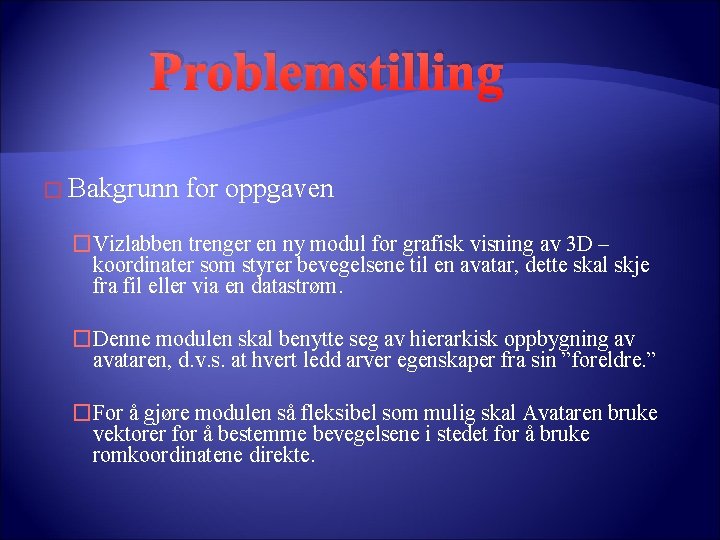 Problemstilling � Bakgrunn for oppgaven �Vizlabben trenger en ny modul for grafisk visning av Problemstilling � Bakgrunn for oppgaven �Vizlabben trenger en ny modul for grafisk visning av