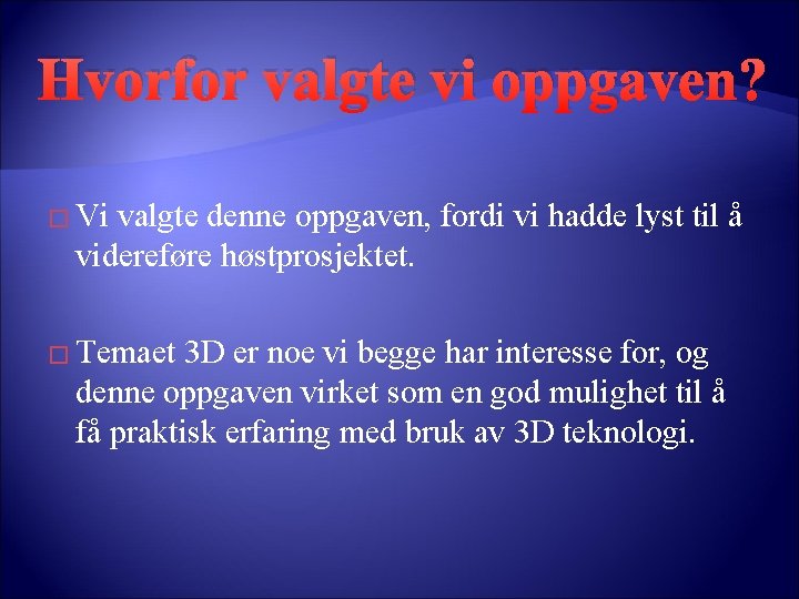 Hvorfor valgte vi oppgaven? � Vi valgte denne oppgaven, fordi vi hadde lyst til Hvorfor valgte vi oppgaven? � Vi valgte denne oppgaven, fordi vi hadde lyst til