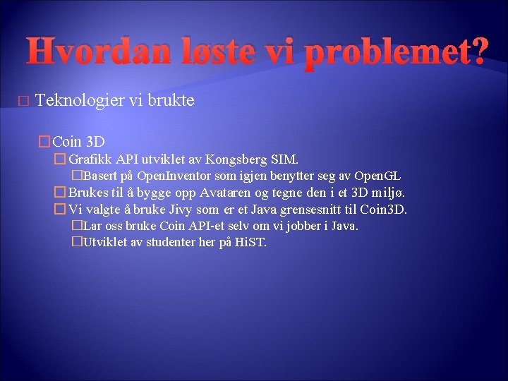 Hvordan løste vi problemet? � Teknologier vi brukte �Coin 3 D � Grafikk API Hvordan løste vi problemet? � Teknologier vi brukte �Coin 3 D � Grafikk API