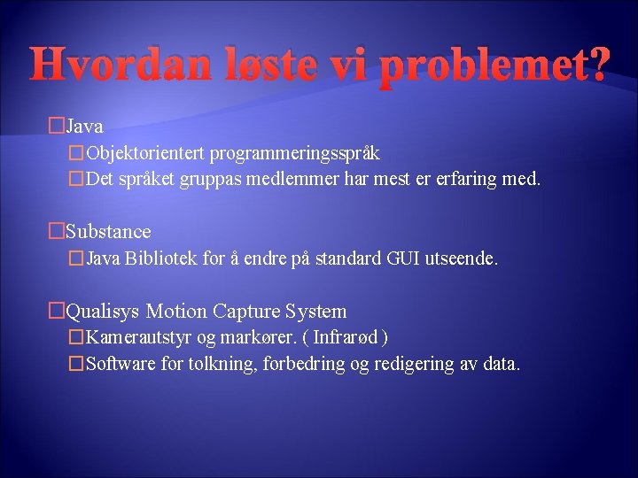 Hvordan løste vi problemet? �Java �Objektorientert programmeringsspråk �Det språket gruppas medlemmer har mest er Hvordan løste vi problemet? �Java �Objektorientert programmeringsspråk �Det språket gruppas medlemmer har mest er