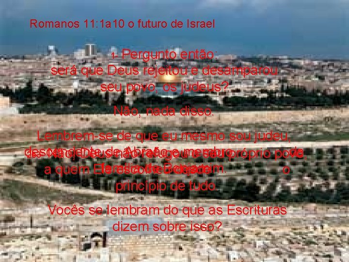 Romanos 11: 1 a 10 o futuro de Israel Pergunto então: será que Deus