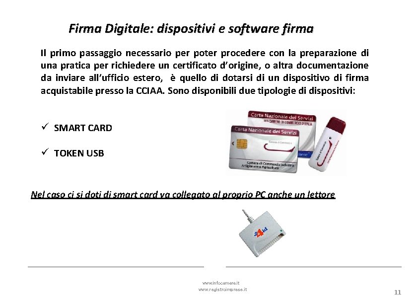 Firma Digitale: dispositivi e software firma Il primo passaggio necessario per poter procedere con