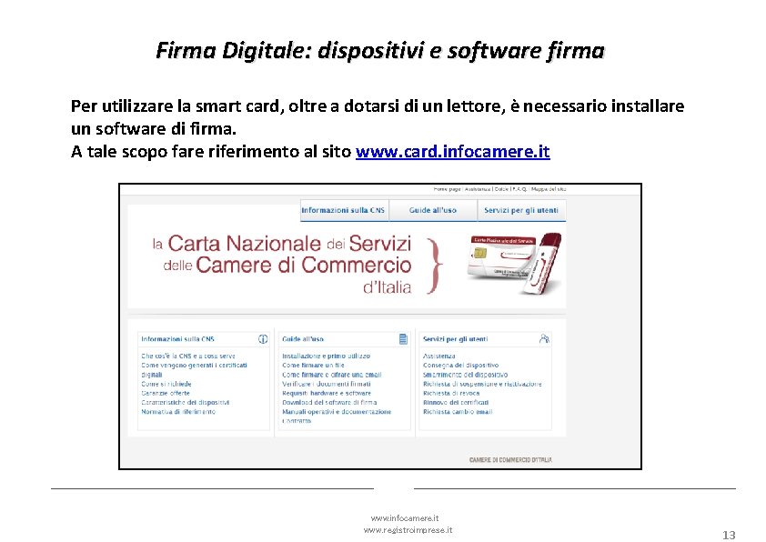 Firma Digitale: dispositivi e software firma Per utilizzare la smart card, oltre a dotarsi