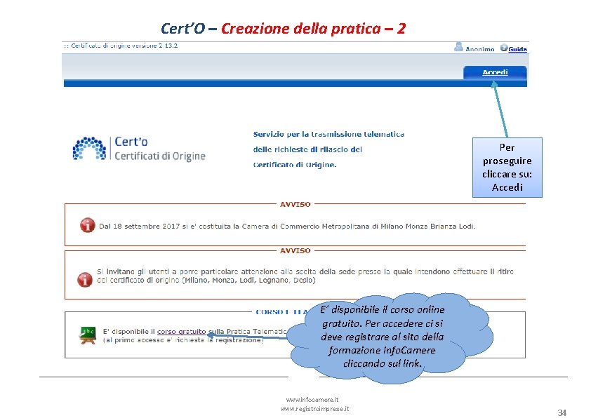 Cert’O – Creazione della pratica – 2 Per proseguire cliccare su: Accedi E’ disponibile