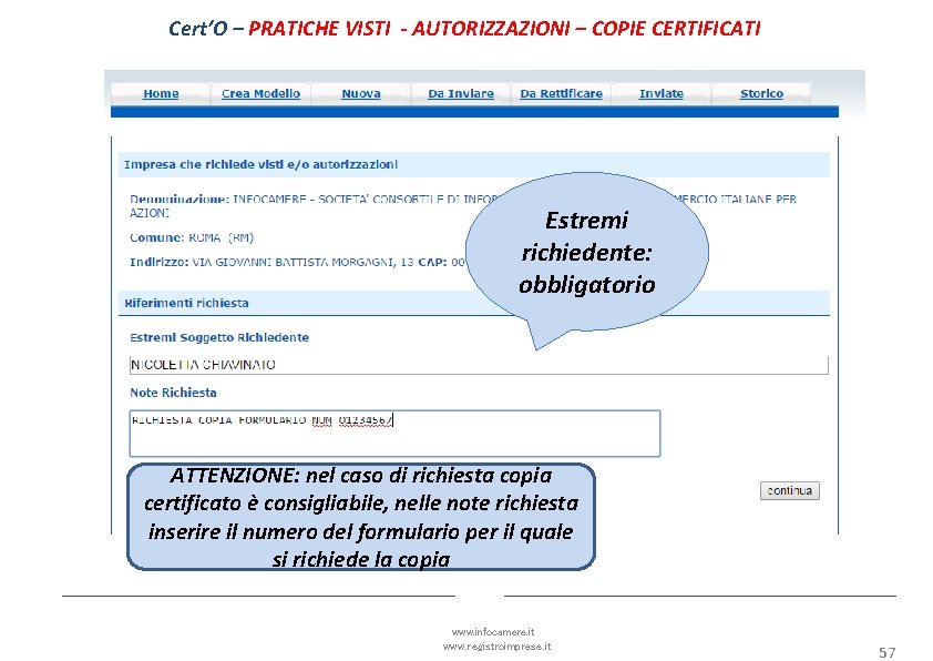 Cert’O – PRATICHE VISTI - AUTORIZZAZIONI – COPIE CERTIFICATI Estremi richiedente: obbligatorio ATTENZIONE: nel