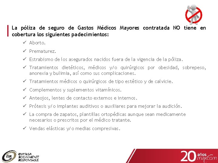 La póliza de seguro de Gastos Médicos Mayores contratada NO tiene en cobertura los