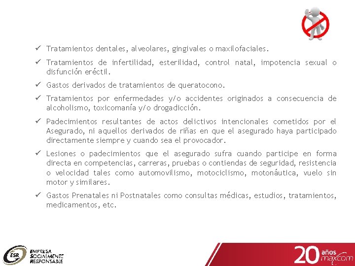 ü Tratamientos dentales, alveolares, gingivales o maxilofaciales. ü Tratamientos de infertilidad, esterilidad, control natal,