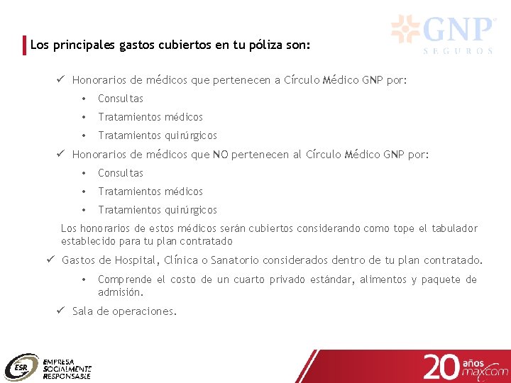 Los principales gastos cubiertos en tu póliza son: ü Honorarios de médicos que pertenecen