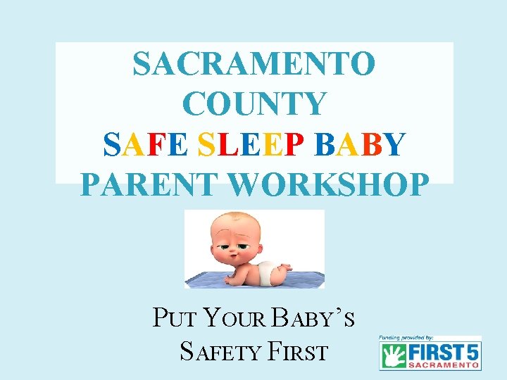 SACRAMENTO COUNTY SAFE SLEEP BABY PARENT WORKSHOP PUT YOUR BABY’S SAFETY FIRST 1 