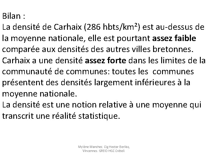 Bilan : La densité de Carhaix (286 hbts/km²) est au-dessus de la moyenne nationale,