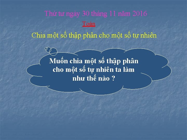 Thứ tư ngày 30 tháng 11 năm 2016 Toán Chia một số thập phân