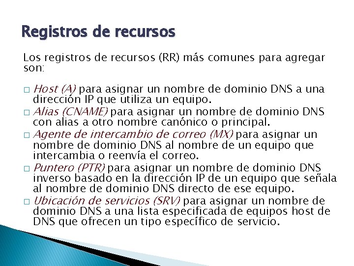 Registros de recursos Los registros de recursos (RR) más comunes para agregar son: �