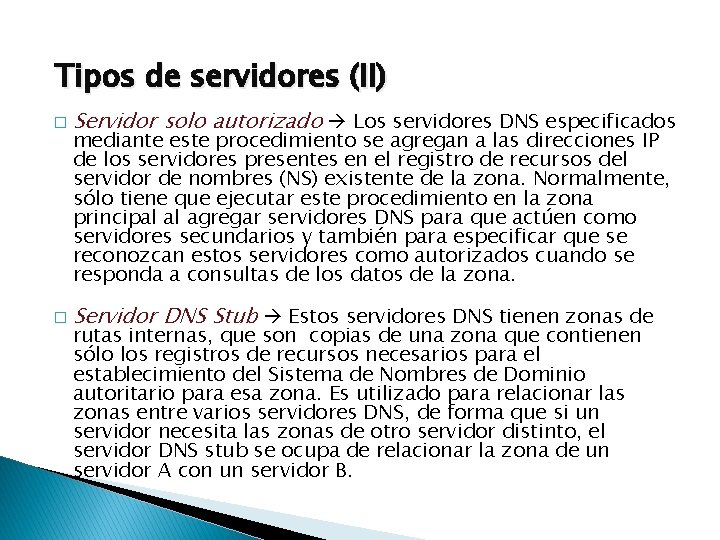 Tipos de servidores (II) � Servidor solo autorizado Los servidores DNS especificados � Servidor