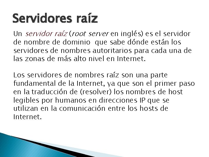 Servidores raíz Un servidor raíz (root server en inglés) es el servidor de nombre