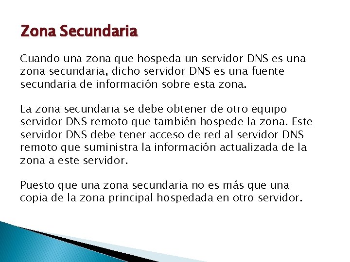 Zona Secundaria Cuando una zona que hospeda un servidor DNS es una zona secundaria,