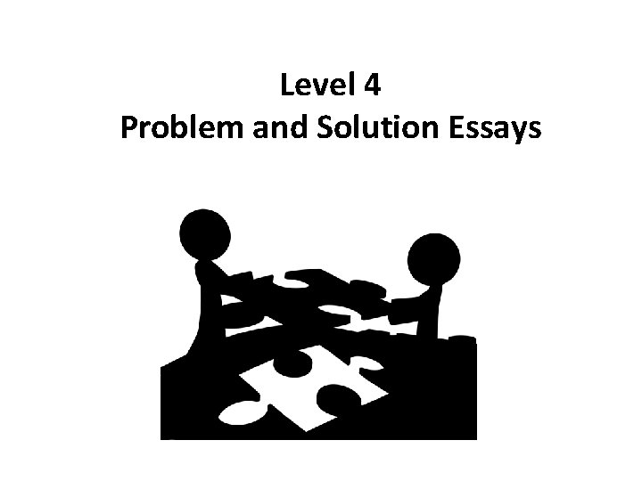 Level 4 Problem and Solution Essays 