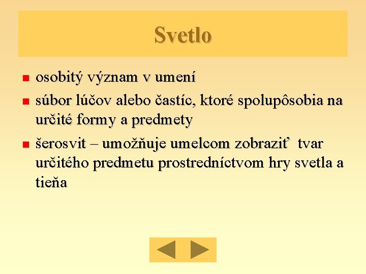 Svetlo osobitý význam v umení súbor lúčov alebo častíc, ktoré spolupôsobia na určité formy