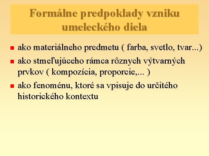 Formálne predpoklady vzniku umeleckého diela ako materiálneho predmetu ( farba, svetlo, tvar. . .