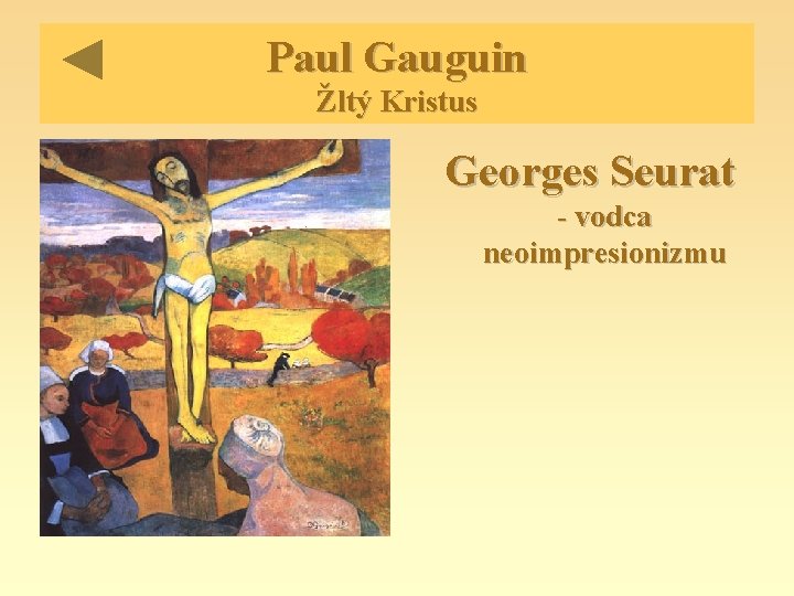 Paul Gauguin Žltý Kristus Georges Seurat - vodca neoimpresionizmu 