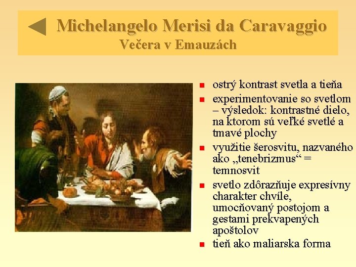 Michelangelo Merisi da Caravaggio Večera v Emauzách ostrý kontrast svetla a tieňa experimentovanie so