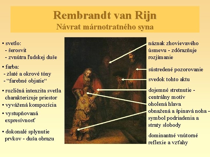 Rembrandt van Rijn Návrat márnotratného syna • svetlo: - šerosvit - zvnútra ľudskej duše