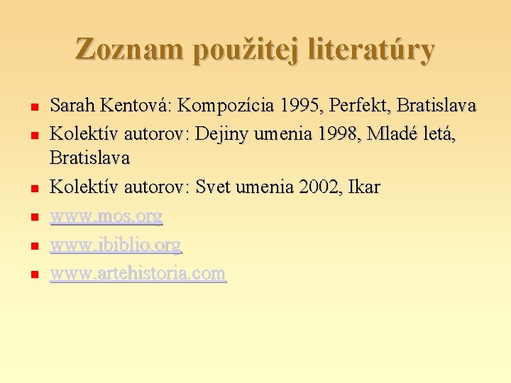 Zoznam použitej literatúry Sarah Kentová: Kompozícia 1995, Perfekt, Bratislava Kolektív autorov: Dejiny umenia 1998,