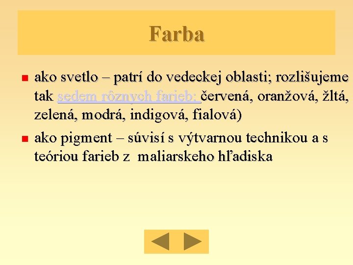 Farba ako svetlo – patrí do vedeckej oblasti; rozlišujeme tak sedem rôznych farieb: červená,