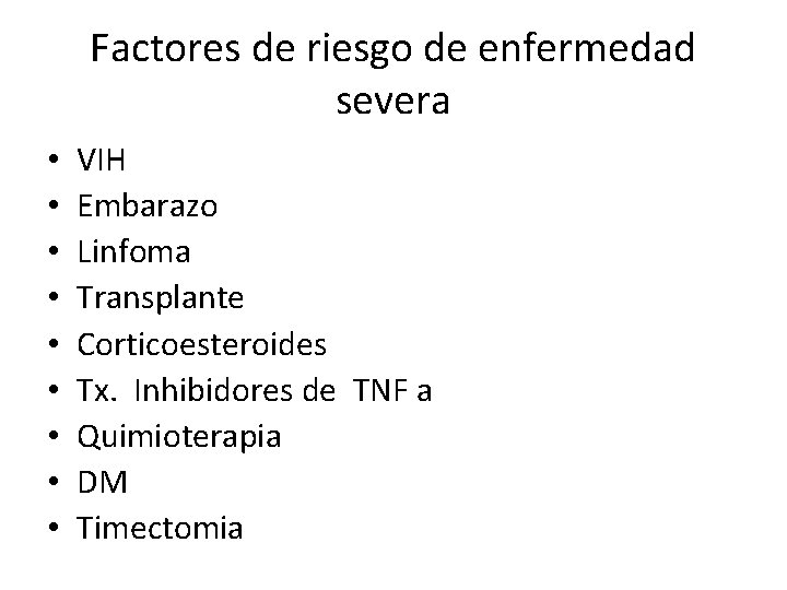 Factores de riesgo de enfermedad severa • • • VIH Embarazo Linfoma Transplante Corticoesteroides