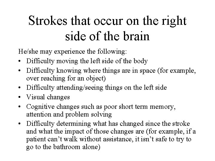 Strokes that occur on the right side of the brain He/she may experience the