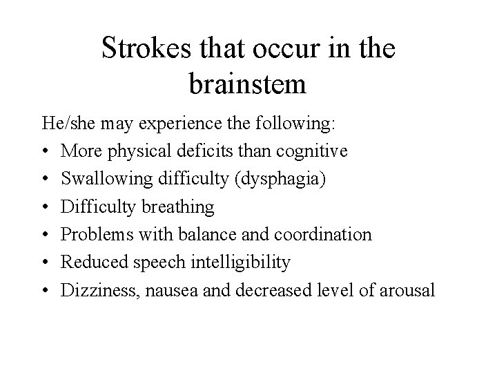 Strokes that occur in the brainstem He/she may experience the following: • More physical