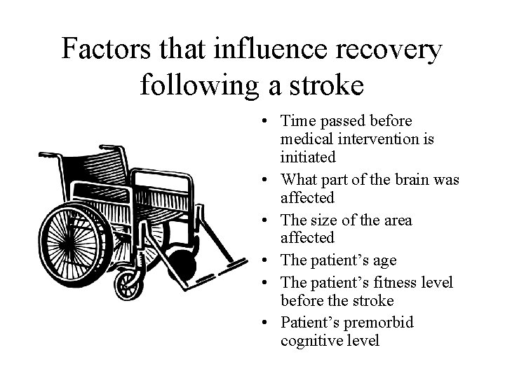 Factors that influence recovery following a stroke • Time passed before medical intervention is